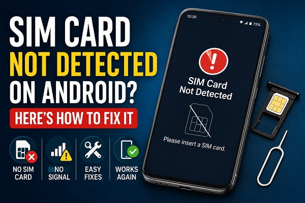 SIM Card Not Detected on Android? Here’s How to Fix It SIM Card Not Detected on Android