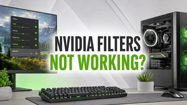 NVIDIA Filters Not Working? How to Fix It NVIDIA filters not working troubleshooting guide