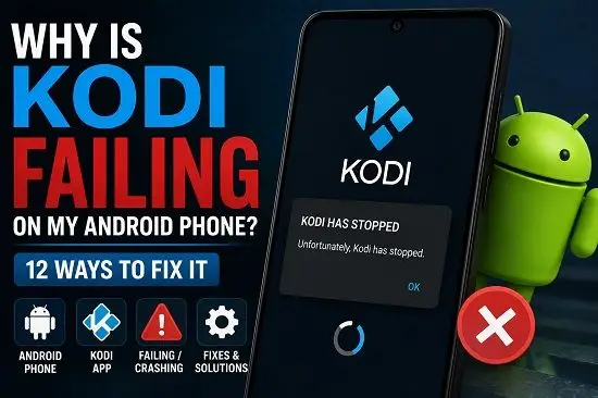 why is kodi failing on my android phone